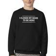 I Closed My Book To Be Here Reading Reader Librarian Youth Crewneck Sweatshirt I Closed My Book To Be Here Reading Reader Librarian Youth Crewneck Sweatshirt