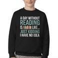 A Day Without Reading Is Like Book Lover Bookworm Men Women Youth Crewneck Sweatshirt A Day Without Reading Is Like Book Lover Bookworm Men Women Youth Crewneck Sweatshirt