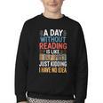 A Day Without Reading I Have No Idea Book Lovers Youth Crewneck Sweatshirt