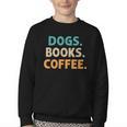 Dogs Books Coffee Book Lover Dogs Coffee Youth Crewneck Sweatshirt