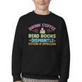 Drink Coffee Read Books Dismantle Systems Of Oppression Youth Crewneck Sweatshirt