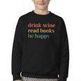 Drink Wine Read Books Be Happy Book Lover Bookish Youth Crewneck Sweatshirt