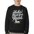 Haha Made You Read Books Bookworm Teacher Librarian Youth Crewneck Sweatshirt
