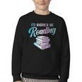 Id Rather Be Reading Book Librarian Men Women Kids Youth Crewneck Sweatshirt Id Rather Be Reading Book Librarian Men Women Kids Youth Crewneck Sweatshirt