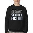 I'd Rather Be Reading Science Fiction Sci Fi Book Reader Youth Crewneck Sweatshirt I'd Rather Be Reading Science Fiction Sci Fi Book Reader Youth Crewneck Sweatshirt