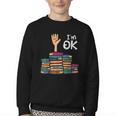 I'm Ok Read Book Reading Librarian Teacher Men Women Youth Crewneck Sweatshirt