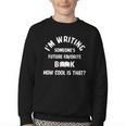 I'm Writing Someone's Future Favorite Book How Cool Is That Youth Crewneck Sweatshirt I'm Writing Someone's Future Favorite Book How Cool Is That Youth Crewneck Sweatshirt
