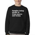 Imagine Being Afraid Of Drag Queens And Books Classic Youth Crewneck Sweatshirt