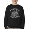 If It Involves Books And Pajamas Count Me In Reading Bedtime Youth Crewneck Sweatshirt If It Involves Books And Pajamas Count Me In Reading Bedtime Youth Crewneck Sweatshirt