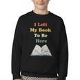 I Left My Book To Be Here Vintage Bookworm Youth Crewneck Sweatshirt I Left My Book To Be Here Vintage Bookworm Youth Crewneck Sweatshirt