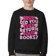 Library School Librarian Bruh Did You Even Return Your Books Youth Crewneck Sweatshirt