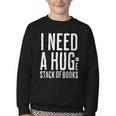 I Need A Huge Stack Of Books Book Lover Joke Youth Crewneck Sweatshirt I Need A Huge Stack Of Books Book Lover Joke Youth Crewneck Sweatshirt