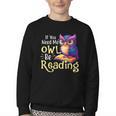 If You Need Me Owl Be Reading Book Lover Reading Bookworm Youth Crewneck Sweatshirt If You Need Me Owl Be Reading Book Lover Reading Bookworm Youth Crewneck Sweatshirt