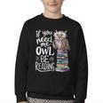If You Need Me Owl Be Reading Cute Owl Book Lover Youth Crewneck Sweatshirt