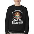 If You Need Me Owl Be Reading Cute Owl Book Youth Crewneck Sweatshirt