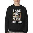 I Have No Shelf Control Read Book Reading Librarian Youth Crewneck Sweatshirt I Have No Shelf Control Read Book Reading Librarian Youth Crewneck Sweatshirt