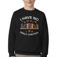 No Shelf Control Read Reading Book Librarian Men Women Kids Youth Crewneck Sweatshirt No Shelf Control Read Reading Book Librarian Men Women Kids Youth Crewneck Sweatshirt