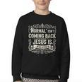Normal Isn't Coming Back Jesus Is Book Of Revelations Bible Youth Crewneck Sweatshirt Normal Isn't Coming Back Jesus Is Book Of Revelations Bible Youth Crewneck Sweatshirt