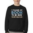 I Paused My Book To Be Here You'Re Welcome Reading Lover Youth Crewneck Sweatshirt I Paused My Book To Be Here You'Re Welcome Reading Lover Youth Crewneck Sweatshirt