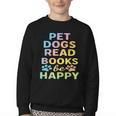 Pet Dogs Read Books Be Happy Dog Lover Youth Crewneck Sweatshirt