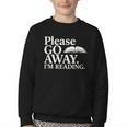 Please Go Away Im Reading Book Lover Quote Youth Crewneck Sweatshirt Please Go Away Im Reading Book Lover Quote Youth Crewneck Sweatshirt