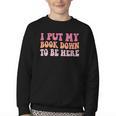 I Put My Book Down To Be Here Book Lover Book Nerd Youth Crewneck Sweatshirt I Put My Book Down To Be Here Book Lover Book Nerd Youth Crewneck Sweatshirt