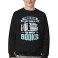 There Is No Such Thing As Too Many Books Shirt Bookish Youth Crewneck Sweatshirt