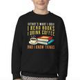 That What i Do i Read Books And i Know Things Coffee Reading Youth Crewneck Sweatshirt