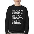 Read Books Lift Heavy Pet Dogs Youth Crewneck Sweatshirt Read Books Lift Heavy Pet Dogs Youth Crewneck Sweatshirt