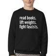 Read Books Lift Weights Fight Fascists Reading Lovers Youth Crewneck Sweatshirt Read Books Lift Weights Fight Fascists Reading Lovers Youth Crewneck Sweatshirt