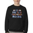 I Still Read Children's Books School Teacher Nerd Librarian For Men Women Girls Kids Youth Crewneck Sweatshirt I Still Read Children's Books School Teacher Nerd Librarian For Men Women Girls Kids Youth Crewneck Sweatshirt