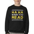 Reading Literacy Ha Ha Made You Read Book Lover Joke Youth Crewneck Sweatshirt Reading Literacy Ha Ha Made You Read Book Lover Joke Youth Crewneck Sweatshirt