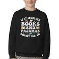 Reading Pajamas If It Involves Books And Pajamas Count Me In Youth Crewneck Sweatshirt Reading Pajamas If It Involves Books And Pajamas Count Me In Youth Crewneck Sweatshirt