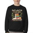 Reading That's What I Do I Read Books And I Know Things Youth Crewneck Sweatshirt Reading That's What I Do I Read Books And I Know Things Youth Crewneck Sweatshirt