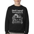 Shelf Control Never Heard Of It Book Lover Reading Youth Crewneck Sweatshirt Shelf Control Never Heard Of It Book Lover Reading Youth Crewneck Sweatshirt