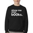 Show Me Your Books Reading Pun Library Youth Crewneck Sweatshirt Show Me Your Books Reading Pun Library Youth Crewneck Sweatshirt
