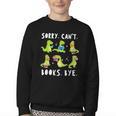 Sorry Can't Books Bye Dinosaur Librarian Bookworm Teacher Youth Crewneck Sweatshirt