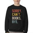Sorry Can't Books Bye Shirts Books Lovers Youth Crewneck Sweatshirt