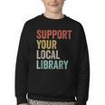 Support Your Local Library Books Bookaholic Teacher Bookworm Youth Crewneck Sweatshirt Support Your Local Library Books Bookaholic Teacher Bookworm Youth Crewneck Sweatshirt