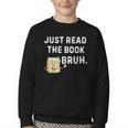 Teacher Quote Just Read The Book Bruh For Men Women Girls Kids Youth Crewneck Sweatshirt Teacher Quote Just Read The Book Bruh For Men Women Girls Kids Youth Crewneck Sweatshirt