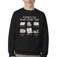 Things I Do In My Spare Time Read Books Buy Books Youth Crewneck Sweatshirt Things I Do In My Spare Time Read Books Buy Books Youth Crewneck Sweatshirt