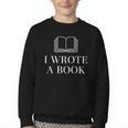 I Wrote a Book Shirt Perfect For Writing Enthusiasts Author Youth Crewneck Sweatshirt