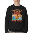 Y'All Need To Read More Books Book Lover Vintage Youth Crewneck Sweatshirt Y'All Need To Read More Books Book Lover Vintage Youth Crewneck Sweatshirt