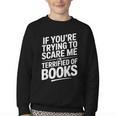 If You'Re Trying To Scare Me I'm Terrified Of Books Retro Youth Crewneck Sweatshirt If You'Re Trying To Scare Me I'm Terrified Of Books Retro Youth Crewneck Sweatshirt