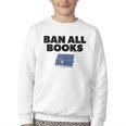 Ban All Books Satire Parody Meme Joke Ironic Sarcastic Weird Youth Crewneck Sweatshirt Ban All Books Satire Parody Meme Joke Ironic Sarcastic Weird Youth Crewneck Sweatshirt