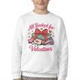 All Booked For Valentines Book Lover Teachers Youth Crewneck Sweatshirt All Booked For Valentines Book Lover Teachers Youth Crewneck Sweatshirt