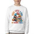 Books Coffee & Yarn Lover My Favorite Things Youth Crewneck Sweatshirt Books Coffee & Yarn Lover My Favorite Things Youth Crewneck Sweatshirt