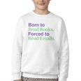 Born To Read Books Forced To Read Emails Apparel Youth Crewneck Sweatshirt