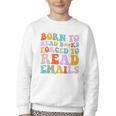 Born To Read Books Forced To Read Emails Reader Librarian Premium Youth Crewneck Sweatshirt Born To Read Books Forced To Read Emails Reader Librarian Premium Youth Crewneck Sweatshirt