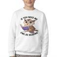 Cool Owl If You Need Me Owl Be Reading Book Students Youth Crewneck Sweatshirt